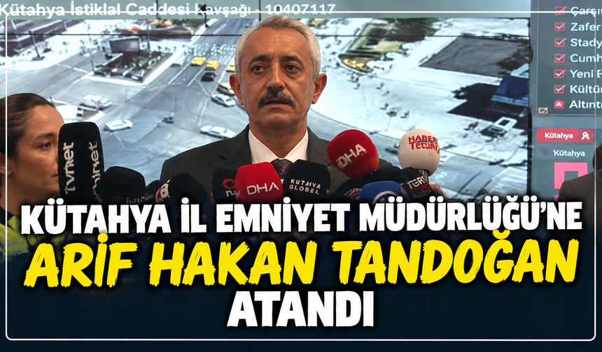 Resmi Gazete'de yayımlandı: Arif Hakan Tandoğan, yeni Kütahya İl Emniyet Müdürü oldu