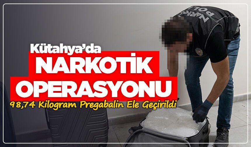 Kütahya’da Narkotik Operasyonu: 4 Valizden 98,74 Kilogram Pregabalin Ele Geçirildi