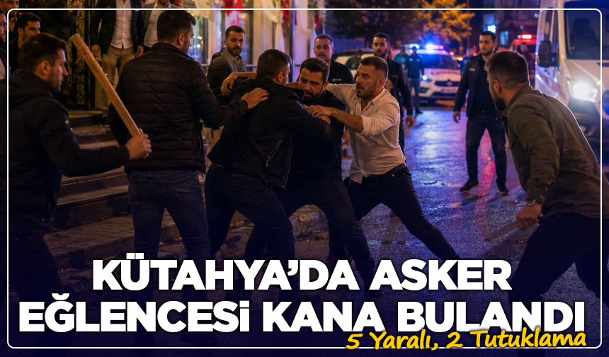 Kütahya’da Asker Eğlencesi Kana Bulandı: 5 Yaralı, 2 Tutuklama