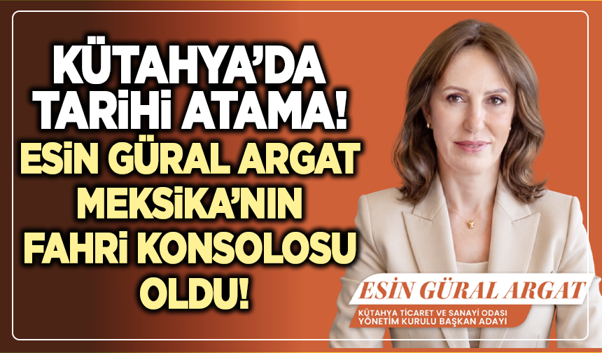 Kütahya’da Tarihi Atama! Esin Güral Argat Meksika’nın Fahri Konsolosu Oldu