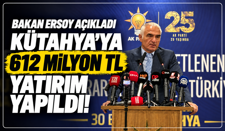 Bakan Ersoy açıkladı: Kütahya’ya 612 Milyon TL kültür ve turizm yatırımı yapıldı!