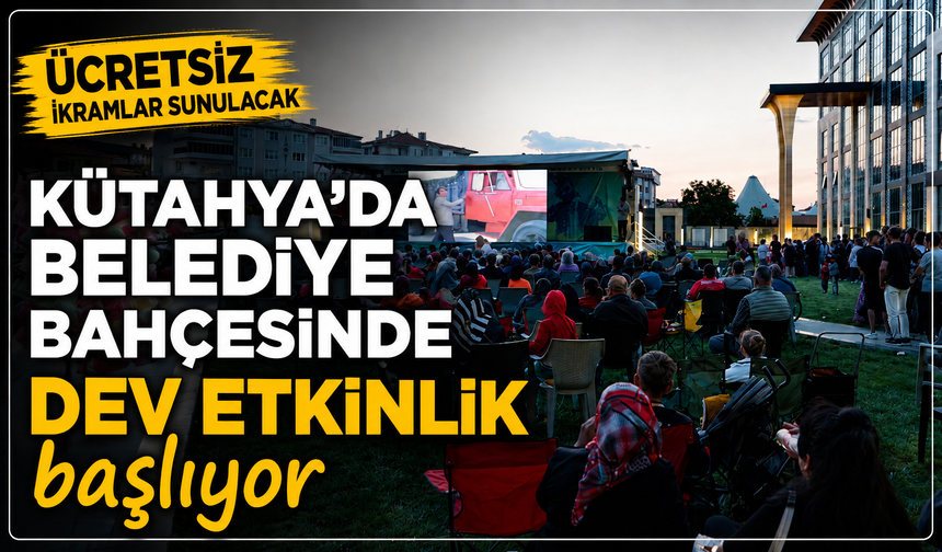 Ücretsiz ikramlar sunulacak: Kütahya'da belediye bahçesinde film etkinliği düzenlenecek