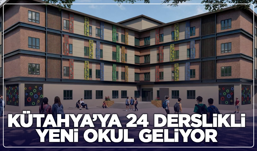 Kütahya’ya 24 derslikli yeni okul geliyor