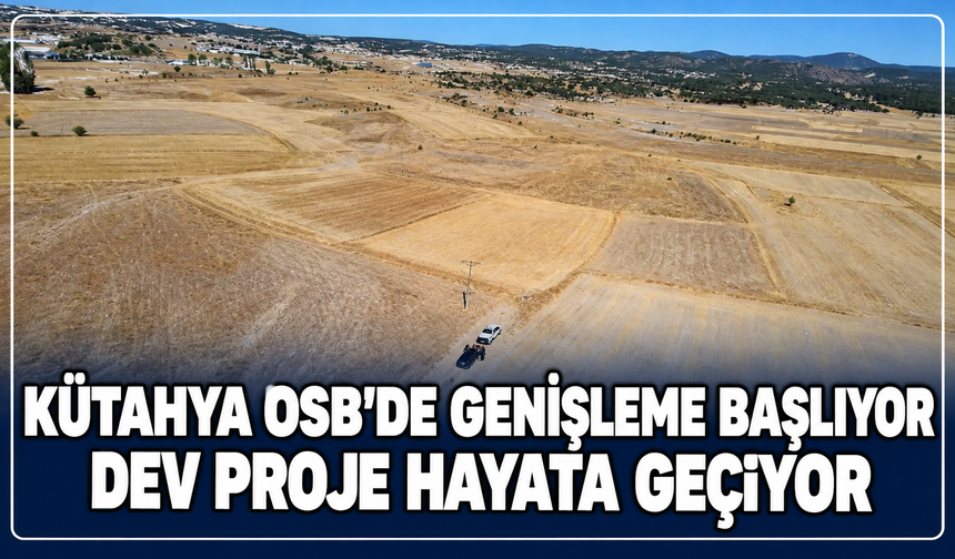 Kütahya OSB’de dev proje: Sanayi, ticaret ve sosyal yaşam aynı alanda buluşacak