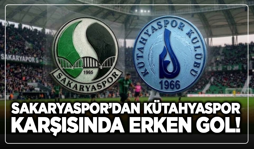 Sakaryaspor’dan Kütahyaspor karşısında erken gol!