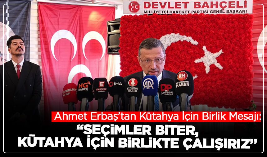 Ahmet Erbaş’tan Kütahya İçin Birlik Mesajı: “Seçimler Biter, Kütahya İçin Birlikte Çalışırız”