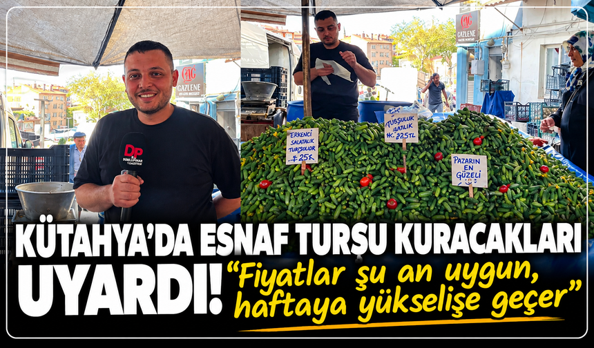 Kütahya'da turşu sezonu başladı: ''Fiyatlar şu an uygun, haftaya yükselişe geçer''