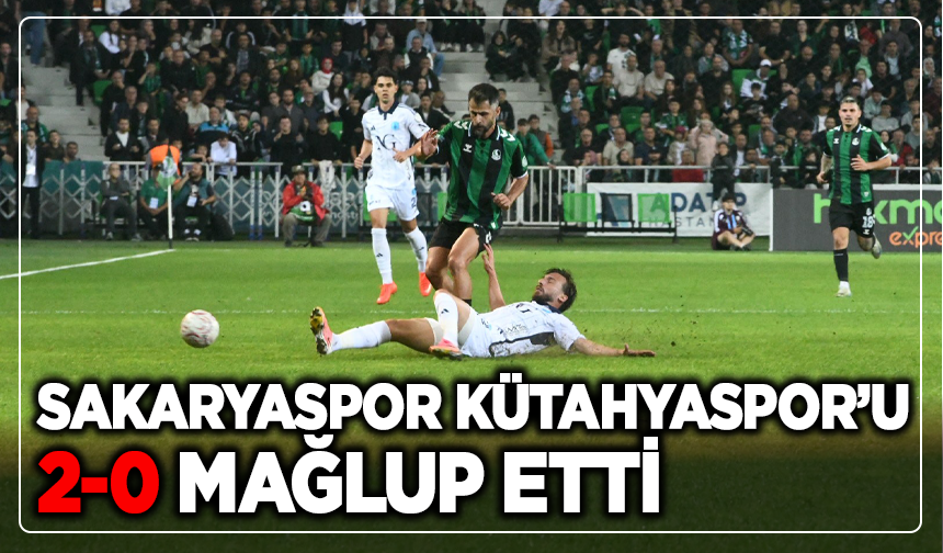 Sakaryaspor Kütahyaspor’u 2-0 mağlup etti!