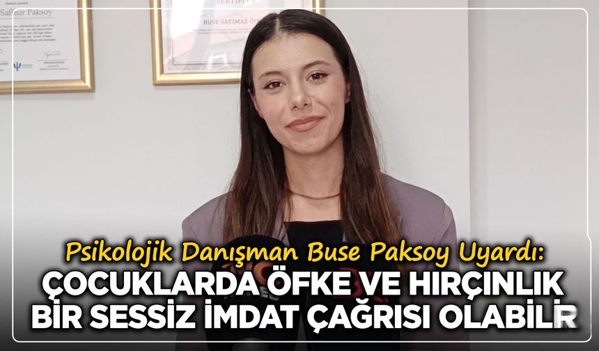 Psikolojik Danışman Buse Paksoy Uyardı: Çocuklarda Öfke ve Hırçınlık Bir Sessiz İmdat Çağrısı Olabilir