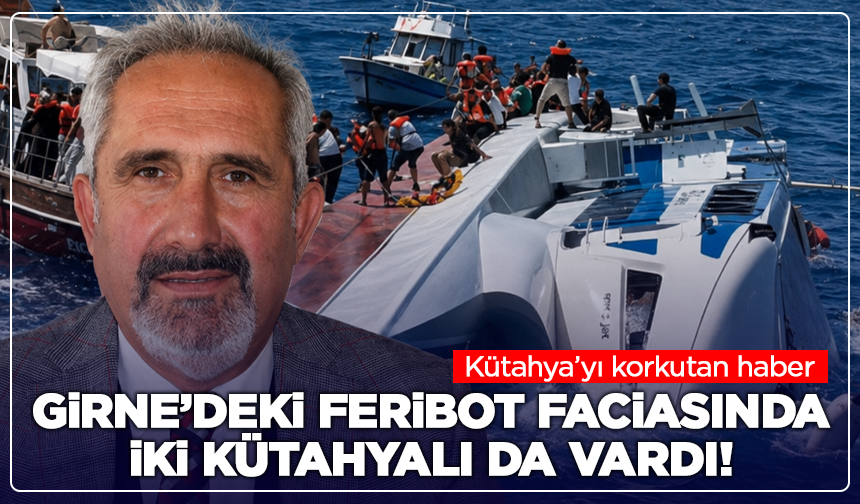 Girne’deki feribot faciasında iki Kütahyalı da vardı!