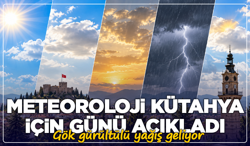 Meteoroloji Kütahya için günü açıkladı: Gök gürültülü yağış geliyor