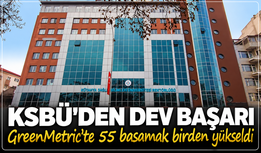 KSBÜ'den dev başarı: GreenMetric’te 55 basamak birden yükseldi