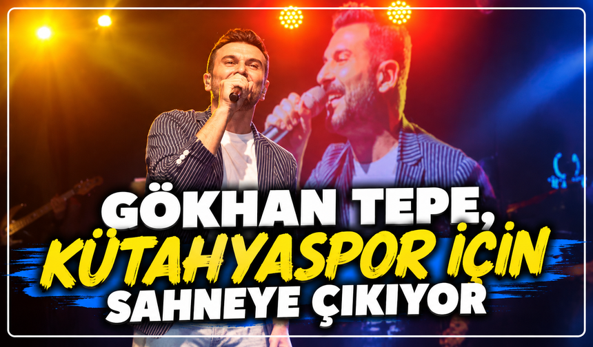 Kütahyaspor için dev organizasyon: Gökhan Tepe konseri düzenlenecek