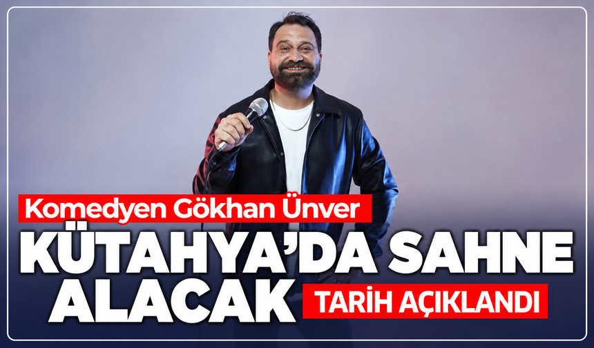 Komedyen Gökhan Ünver, Kütahya'yı kahkahaya boğacak: Tarih açıklandı