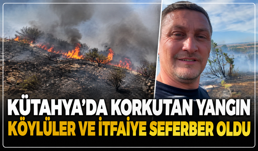 Kütahya’da korkutan orman yangını: Köylüler ve itfaiye seferber oldu!