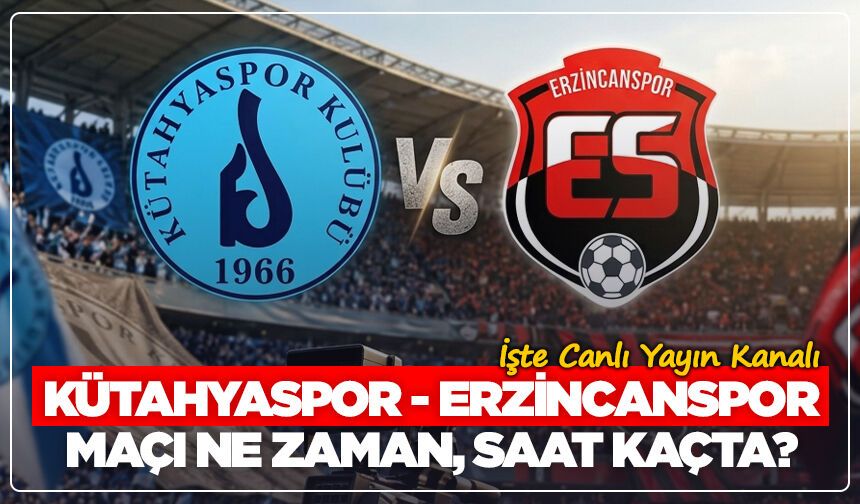Kütahyaspor - Erzincanspor Maçı Ne Zaman, Saat Kaçta? İşte Canlı Yayın Kanalı
