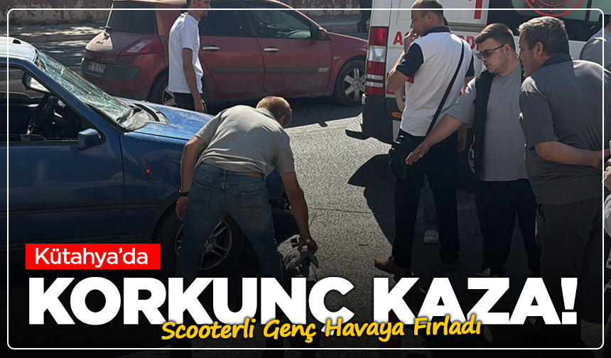 Kütahya’da Korkunç Kaza: Scooterli Genç Havaya Fırladı