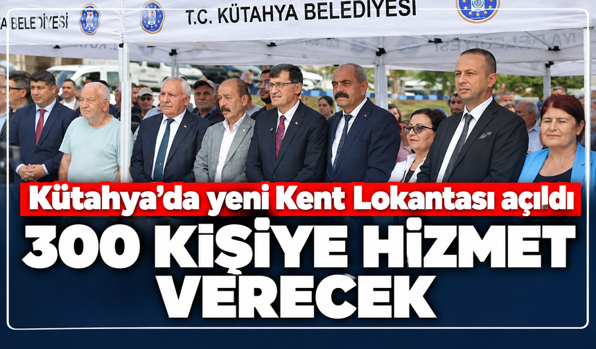 Kütahya'da yeni Kent Lokantası açıldı: ''İlk etapta 300 sonra 600 insana hizmet vereceğiz''