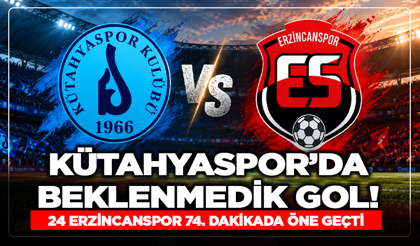 Kütahyaspor’da Beklenmedik Gol! 24 Erzincanspor 74. Dakikada Öne Geçti