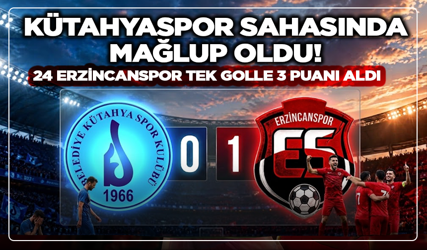 Kütahyaspor Sahasında Mağlup Oldu! 24 Erzincanspor Tek Golle 3 Puanı Aldı