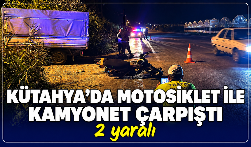 Kütahya'da motosiklet ve kamyon çarpıştı: 2 yaralı