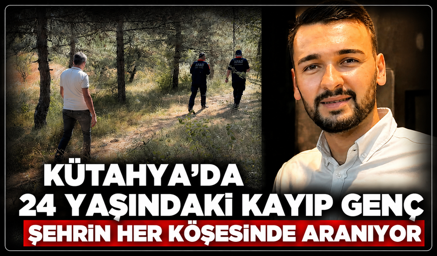 Kütahya'da günlerdir kayıp genç her yerde aranıyor: Havadan tarama başlatıldı
