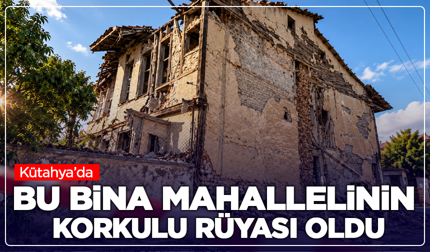 Kütahya’da Bu Bina Mahallelinin Korkulu Rüyası Oldu