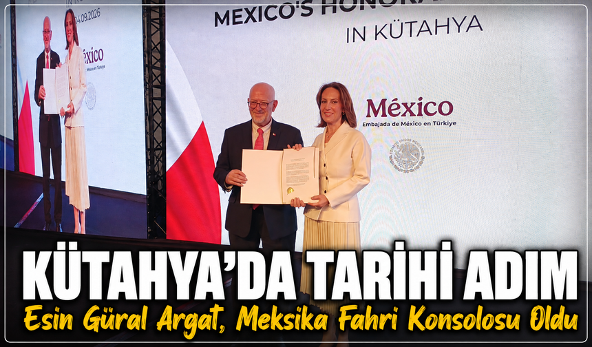 Kütahya’da tarihi adım: Esin Güral Argat, Meksika Fahri Konsolosu oldu