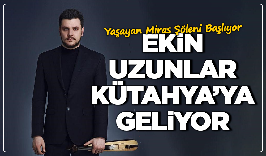 Ekin Uzunlar Kütahya’ya Geliyor