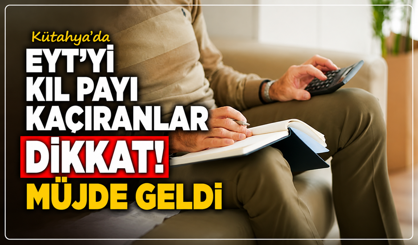 Kütahya'da EYT'yi kıl payı kaçıranlar dikkat! Müjde geldi