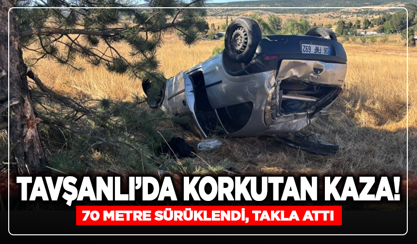 Tavşanlı’da Korkutan Kaza! 70 Metre Sürüklendi, Takla Attı
