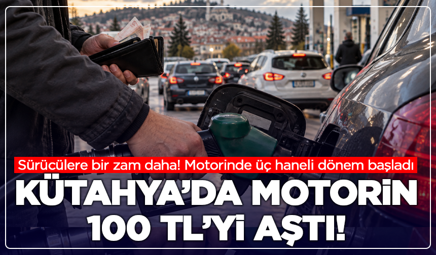 Kütahya’da motorin 100 TL’yi aştı!