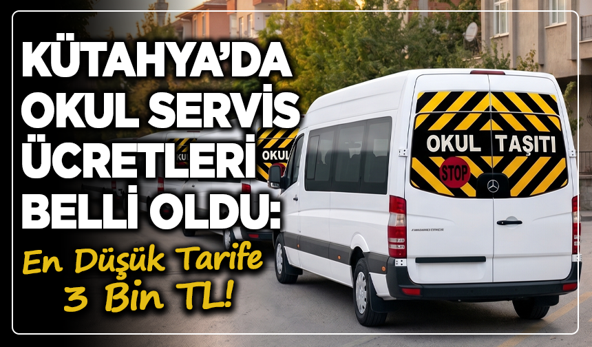 Kütahya’da okul servis ücretleri belli oldu: En düşük tarife 3 bin TL