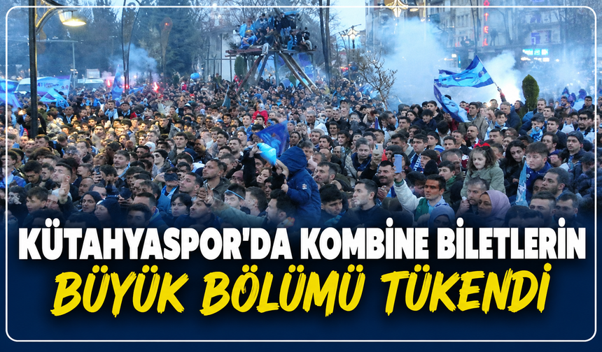 Kütahyaspor'da taraftardan yoğun ilgi: Kombine biletlerin büyük bölümü tükendi!