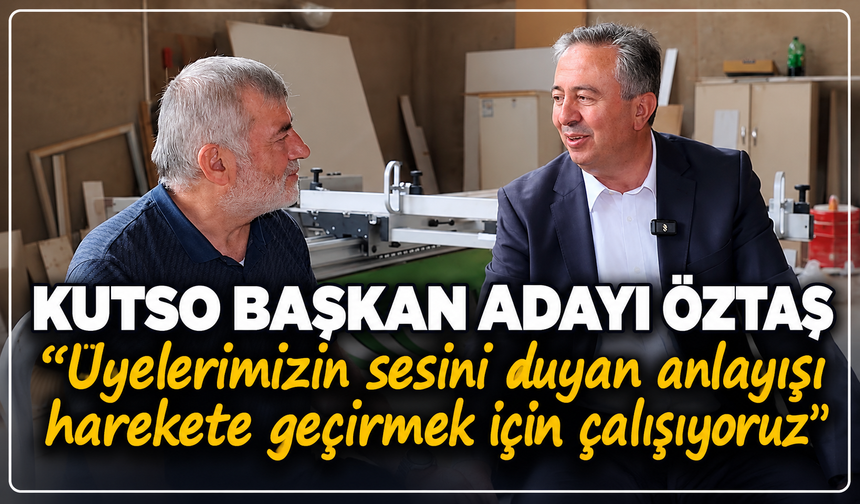 KUTSO Başkan Adayı Öztaş'tan saha mesaisi: ''Üyelerimizin sesini duyan anlayışı harekete geçirmek için çalışıyoruz''