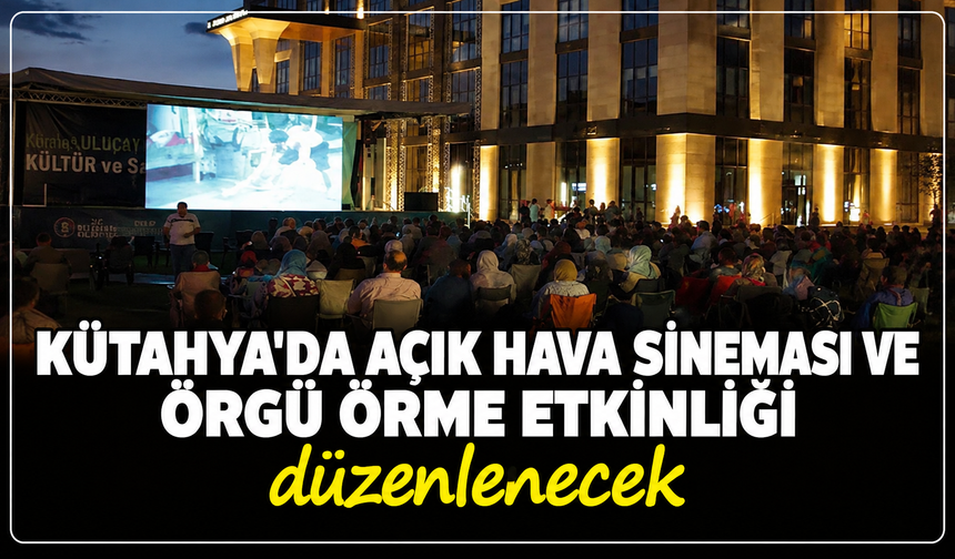 Kütahya’da örgü tutkunlarına özel açık hava sineması etkinliği düzenlenecek