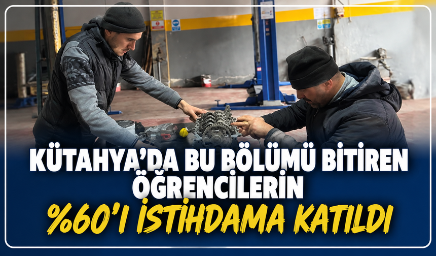 Kütahya'da bu bölümü bitiren mezunların yüzde 60'ı istihdama katıldı