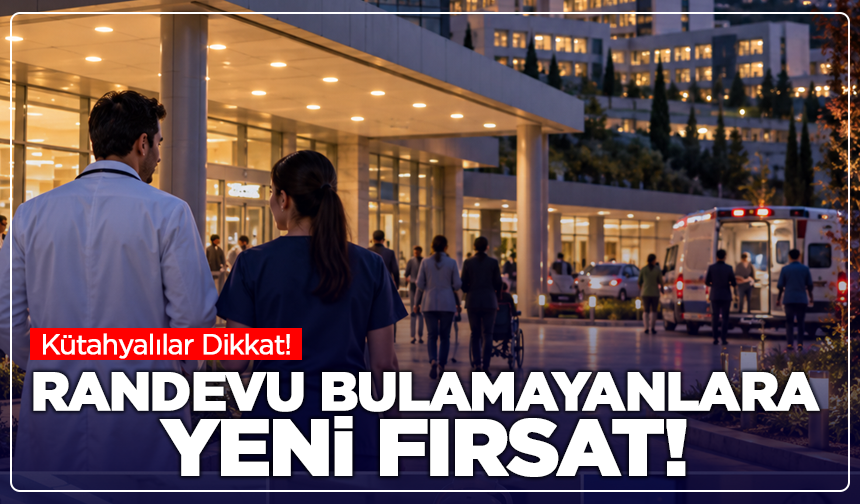 Kütahyalılar Dikkat: Randevu Bulamayanlara Yeni Fırsat