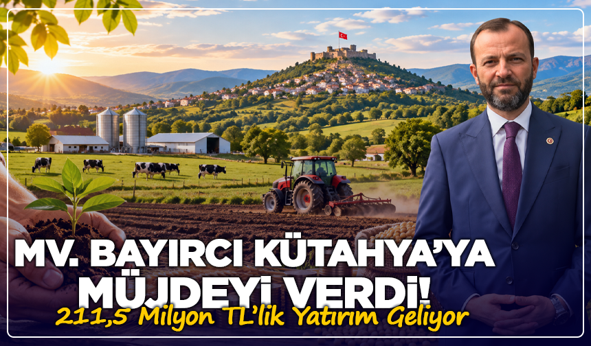 Mv. Bayırcı Kütahya’ya Müjdeyi Verdi: 122 Milyon TL Hibe Geliyor!