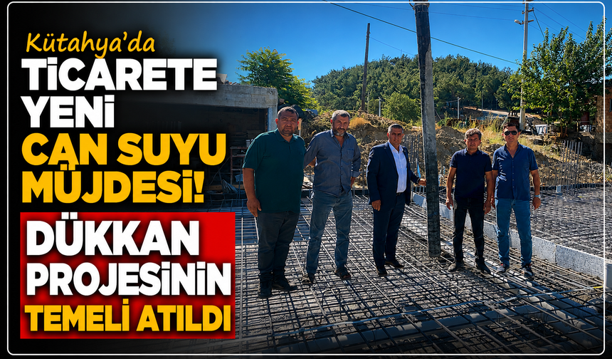 Kütahya'da o mahalleye adeta piyango vurdu: Dükkan projesinin temeli atıldı