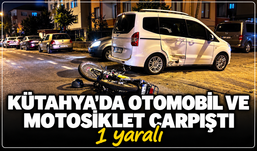 Kütahya'da otomobil ve motosiklet çarpıştı: 1 yaralı