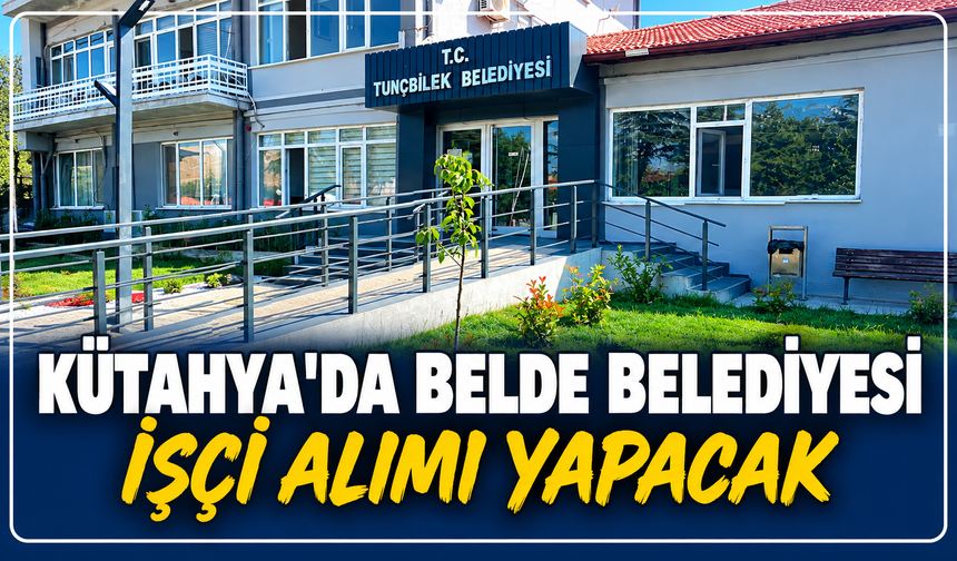 Kütahya'da belde belediyesi işçi alımı yapacak