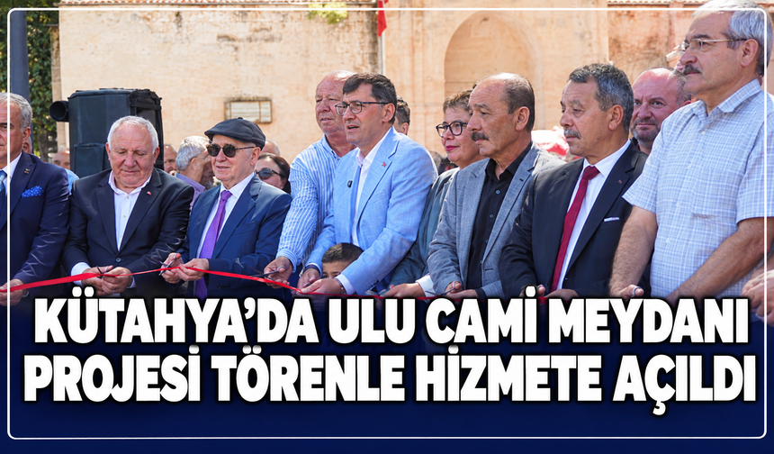 Kütahya'da Ulu Cami Meydanı Projesi törenle açıldı: ''Bugüne kadar tek bir yalan konuşmadık''