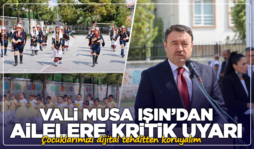 Vali Musa Işın’dan ailelere kritik uyarı: Çocuklarımızı dijital tehditten koruyalım