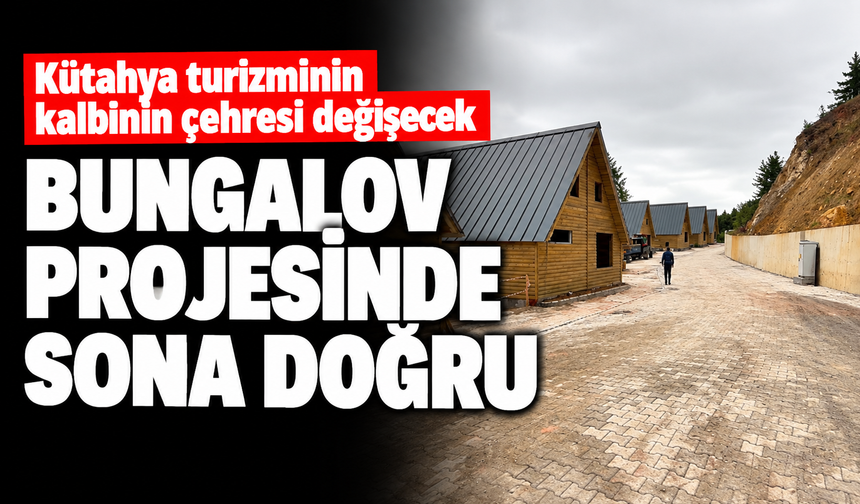 Kütahya turizminin kalbinin çehresi değişecek: Bungalov projesinde sona doğru