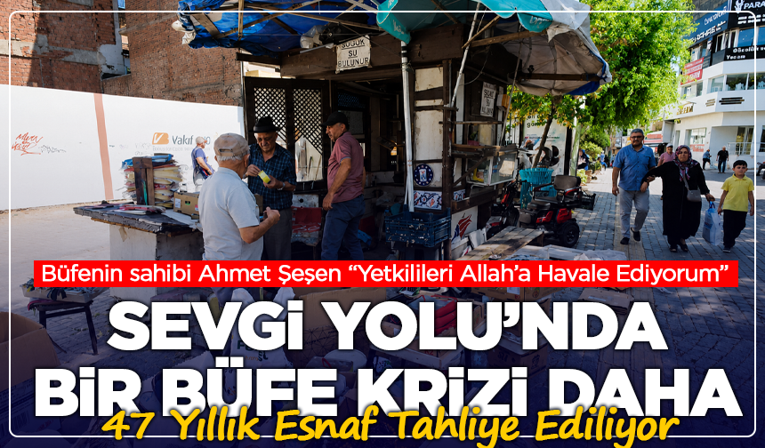 Sevgi Yolu’nda Bir Büfe Krizi Daha: 47 Yıllık Esnaf Tahliye Ediliyor