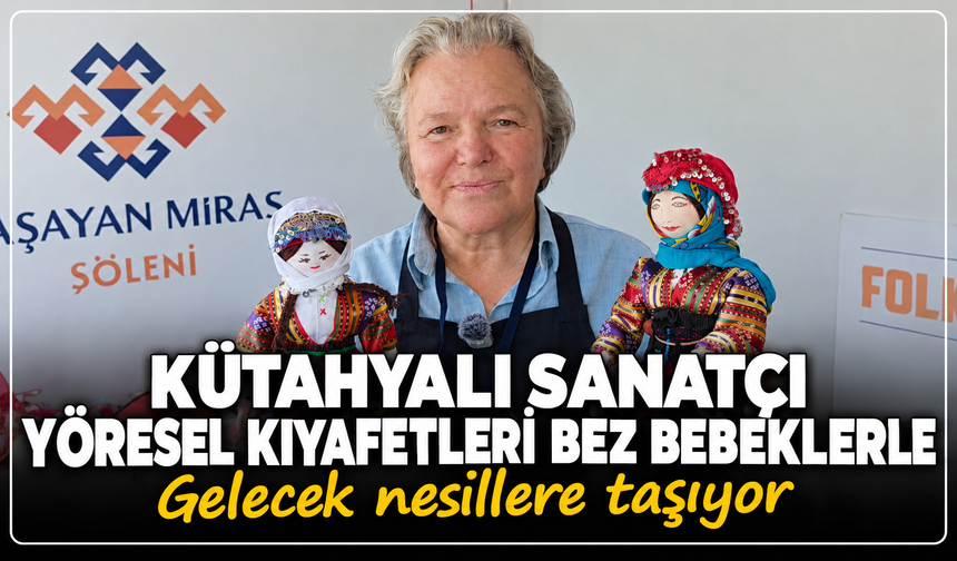 Kütahyalı sanatçı şehrin yöresel kıyafetlerini bez bebeklerle gelecek kuşaklara aktarıyor
