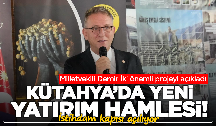 Kütahya’da yeni yatırım hamlesi! İstihdam kapısı açılıyor