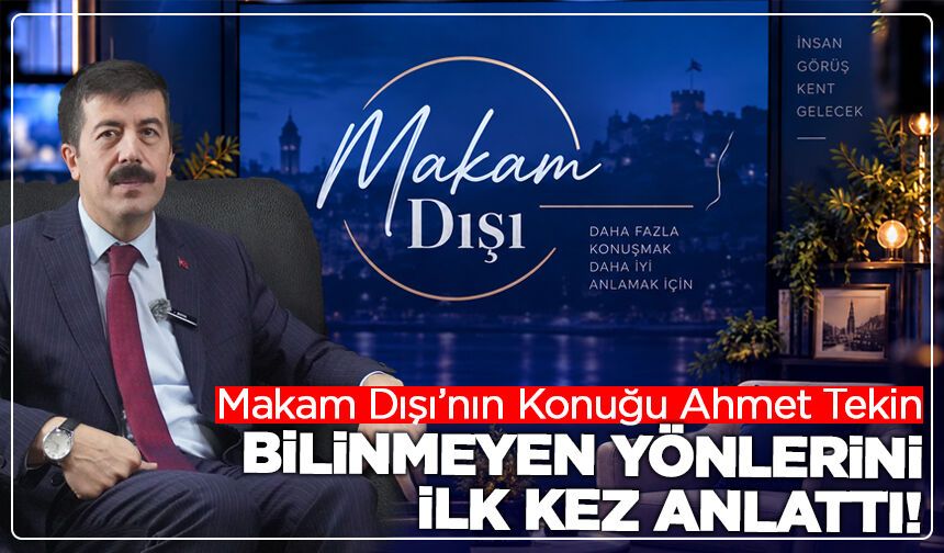Makamın ardındaki Ahmet Tekin: Bilinmeyen yönlerini ilk kez anlattı