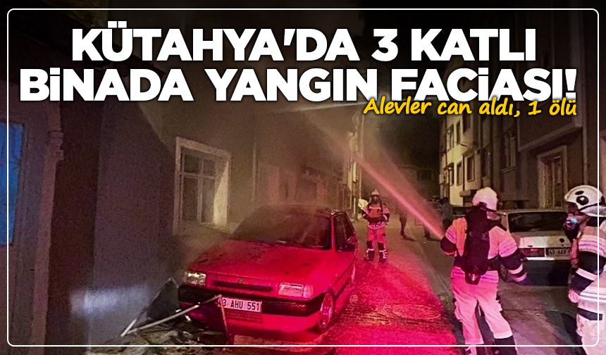 Kütahya'da 3 katlı binada yangın faciası! 1 ölü